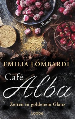 Zeiten in goldenem Glanz / Café Alba Bd.2 (eBook, ePUB) - Lombardi, Emilia