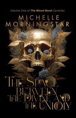 The Space Between the Divine and the Unholy (The Blood Bond Canticles, #1) (eBook, ePUB) - Morningstar, Michelle