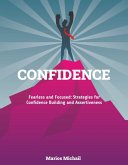 CONFIDENCE "Fearless and Focused: Strategies for Confidence Building and Assertiveness" (eBook, ePUB) CONFIDENCE "Fearless and Focused: Strategies for Confidence Building and Assertiveness" (eBook, ePUB)