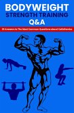 Bodyweight Strength Training Q&A: 26 Answers To The Most Common Questions About Calisthenics (eBook, ePUB)