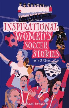 Cover The Most Inspirational Women's Soccer Stories Of All Time (eBook, ePUB)