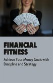 Financial Fitness: Achieve Your Money Goals with Discipline and Strategy (eBook, ePUB)