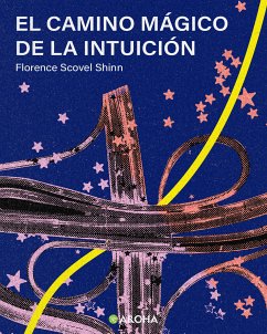 El Camino Mágico de la Intuición (eBook, ePUB) - Scovel Shinn, Florence