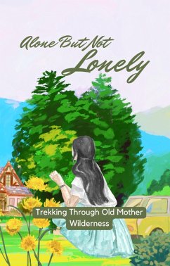 Alone But Not Lonely: Trekking Through Old Mother Wilderness (eBook, ePUB) - Aarat