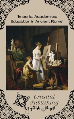 Imperial Academies Education in Ancient Rome (eBook, ePUB) - Publishing, Oriental