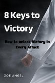 8 Keys to Victory : How to Unlock Victory In Every Attack (eBook, ePUB)