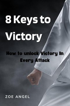 8 Keys to Victory : How to Unlock Victory In Every Attack (eBook, ePUB) - Angel, Zoe