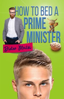 How to Bed a Prime Minister (eBook, ePUB) - Moitzi, Dieter