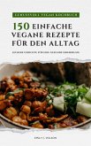 Genussvoll Vegan Kochbuch: 150 einfache vegane Rezepte für den Alltag - leckere Gerichte für eine gesunde Ernährung (eBook, ePUB)