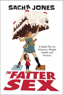 Cover The Fatter Sex: A Battle Plan For Women's Weight Health And Humour (eBook, ePUB)