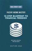 Passive Income Mastery: 12-Step Blueprint to Financial Freedom (eBook, ePUB)