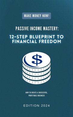 Cover Passive Income Mastery: 12-Step Blueprint to Financial Freedom (eBook, ePUB)