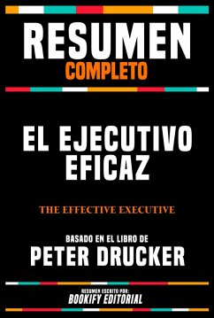 Resumen Completo - El Ejecutivo Eficaz (The Effective Executive) - Basado En El Libro De Peter Drucker (eBook, ePUB) - Editorial, Bookify; Editorial, Bookify