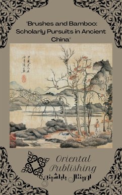Cover Brushes and Bamboo Scholarly Pursuits in Ancient China (eBook, ePUB)