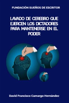 Lavado de cerebro que ejercen los dictadores para mantenerse en el poder (eBook, ePUB) - Hernández, David Francisco Camargo