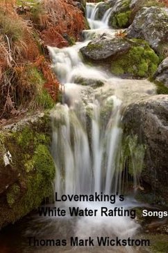 Lovemaking's White Water Rafting Songs (eBook, ePUB) - Wickstrom, Thomas Mark