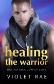 Healing The Warrior (United Kingdom Of Love, #3) (eBook, ePUB) Healing The Warrior (United Kingdom Of Love, #3) (eBook, ePUB)