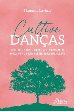 Cover Cultive Danças: Reflexões Sobre o Ensino-Aprendizagem em Dança Para o Cultivo de Metodologias Plurais (eBook, ePUB)