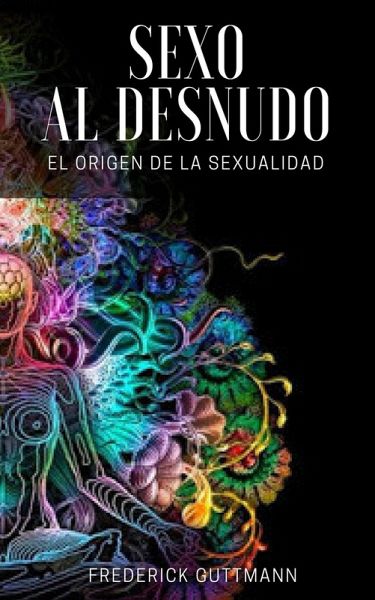 El Sexo al Desnudo - El Origen de la Sexualidad (eBook, ePUB)
