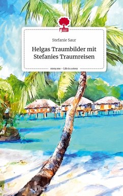 Helgas Traumbilder mit Stefanies Traumreisen. Life is a Story - story.one - Saur, Stefanie