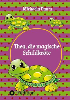 Thea die magische Schildkröte - Daum, Michaela