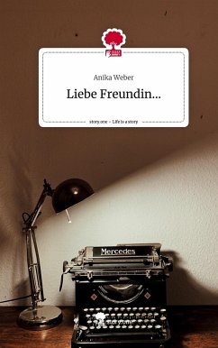 Liebe Freundin.... Life is a Story - story.one - Weber, Anika