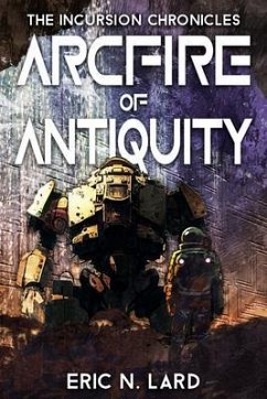 Arcfire of Antiquity (Incursion Chronicles, #1) (eBook, ePUB) - Lard, Eric N.