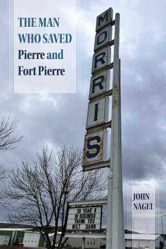 The Man Who Saved Pierre and Fort Pierre (eBook, ePUB) - Nagel, John