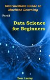 Data Science for Beginners: Intermediate Guide to Machine Learning. Part 2 (eBook, ePUB)