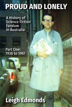 Cover Proud and Lonely: A HIstory of Science Fiction Fandom in Australia 1936 - 1975 (Part One - 1936 - 1961) (eBook, ePUB)