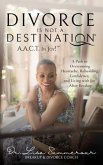 Divorce Is Not A Destination® A.A.C.T. In Joy!(TM) (eBook, ePUB)