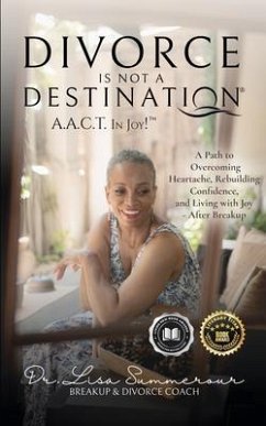 Cover Divorce Is Not A Destination® A.A.C.T. In Joy!(TM) (eBook, ePUB)