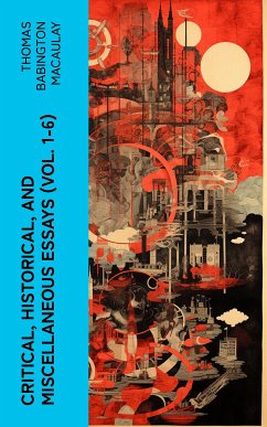 Critical, Historical, and Miscellaneous Essays (Vol. 1-6) (eBook, ePUB) - Macaulay, Thomas Babington