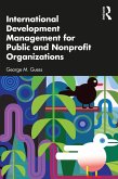 International Development Management for Public and Nonprofit Organizations (eBook, ePUB) International Development Management for Public and Nonprofit Organizations (eBook, ePUB)