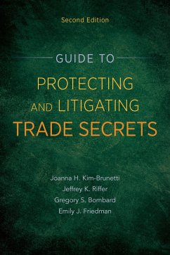 Guide to Protecting and Litigating Trade Secrets, Second Edition (eBook, ePUB) - Kim, Joanna; Riffer, Jeffrey K.; Bombard, Gregory; Friedman, Emily J.