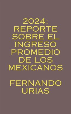 Cover 2024: Reporte sobre el Ingreso Promedio de los Mexicanos (eBook, ePUB)