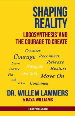 Shaping Reality. Logosynthesis® and the Courage to Create (eBook, ePUB) - Lammers, Willem; Williams, Raya