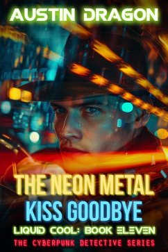 The Neon Metal Kiss Goodbye (Liquid Cool, Book 11) (eBook, ePUB) - Dragon, Austin