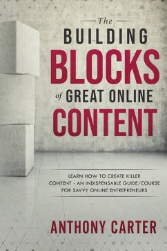 The Building Blocks of Great Online Content (eBook, ePUB) - Carter, Anthony