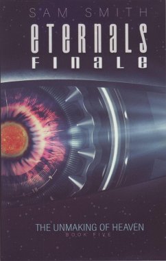 Eternals: The Unmaking of Heaven (towards the unMaking of Heaven, #5) (eBook, ePUB) - Smith, Sam
