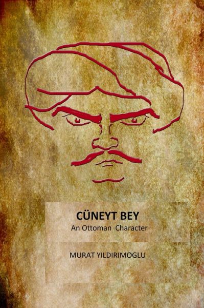 Cuneyt Bey an Ottoman Character (eBook, ePUB) Cuneyt Bey an Ottoman Character (eBook, ePUB)