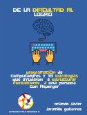 De la Dificultad al Logro: Programación de Computadores y 18 Estrategias que ayudaron a estructurar mentalmente a una persona con Asperger (eBook, ePUB)