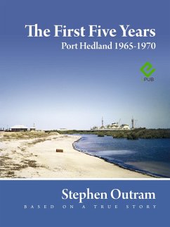 The First Five Years: Port Hedland 1965 - 1970 (eBook, ePUB) - Outram, Stephen