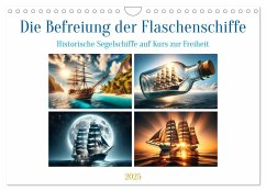 Die Befreiung der Flaschenschiffe - Historische Segelschiffe (Wandkalender 2025 DIN A4 quer), CALVENDO Monatskalender