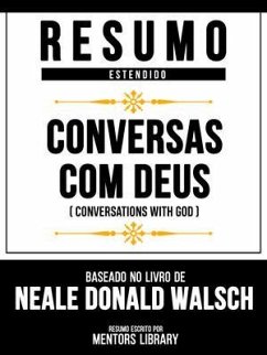 Resumo Estendido - Conversas Com Deus (Conversations With God) - Baseado No Livro De Neale Donald Walsch (eBook, ePUB) - Mentors Library