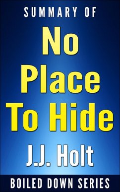 No Place to Hide: Edward Snowden, the NSA, and the U.S. Surveillance State by Glenn Greenwald.... Summarized (Boiled Down, #8) (eBook, ePUB) - Holt, J. J.