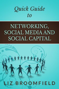 Quick Guide to Networking, Social Media and Social Capital (eBook, ePUB) - Broomfield, Liz