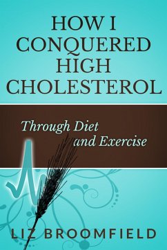 How I Conquered High Cholesterol Through Diet and Exercise (eBook, ePUB) - Broomfield, Liz