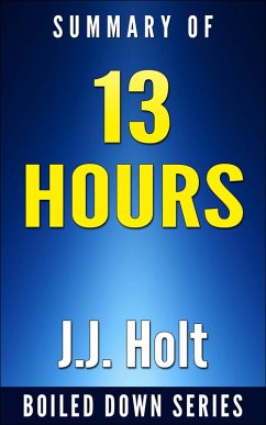 13 Hours: The Inside Account of What Really Happened In Benghazi by Mitchell Zuckoff... Summarized (eBook, ePUB) - Holt, J. J.
