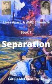 Separation (Lives Apart. A WW2 Chronicle, #1) (eBook, ePUB) Separation (Lives Apart. A WW2 Chronicle, #1) (eBook, ePUB)